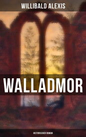 Walladmor: Historischer Roman【電子書籍】[ Willibald Alexis ]