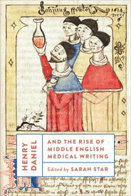 Henry Daniel and the Rise of Middle English Medical Writing【電子書籍】