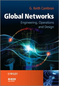 Global Networks Engineering, Operations and Design【電子書籍】[ G. Keith Cambron ]