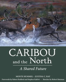 Caribou and the North A Shared Future【電子書籍】[ Monte Hummel ]