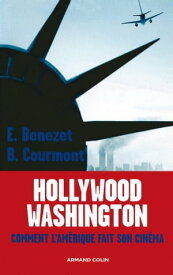 Hollywood -Washington Comment l'Am?rique fait son cin?ma【電子書籍】[ Erwan Benezet ]