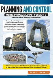 Project Planning & Control Using Primavera P6 Version 7 For all industries including Versions 4 to 7【電子書籍】[ Paul E Harris ]