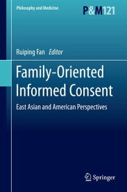 Family-Oriented Informed Consent East Asian and American Perspectives【電子書籍】
