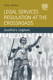 Legal Services Regulation at the Crossroads Justitia’s Legions【電子書籍】[ Noel Semple ]