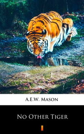 No Other Tiger【電子書籍】[ A.E.W. Mason ]