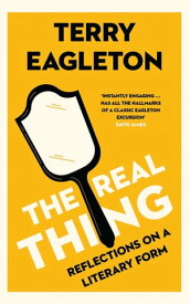 The Real Thing Reflections on a Literary Form【電子書籍】[ Terry Eagleton ]