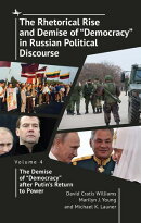 The Rhetorical Rise and Demise of “Democracy” in Russian Political Discourse Volume Four