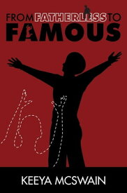 From Fatherless to Famous【電子書籍】[ Keeya McSwain ]