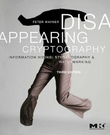 Disappearing Cryptography Information Hiding: Steganography and Watermarking【電子書籍】[ Peter Wayner ]