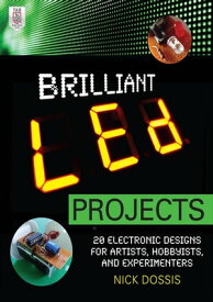 Brilliant LED Projects: 20 Electronic Designs for Artists, Hobbyists, and Experimenters【電子書籍】[ Nick Dossis ]