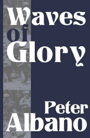 Waves of Glory【電子書籍】[ Peter Albano ]