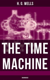 The Time Machine (Unabridged)【電子書籍】[ H. G. Wells ]