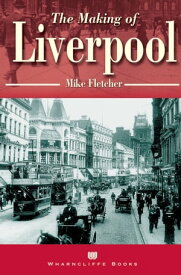 The Making of Liverpool【電子書籍】[ Mike Fletcher ]