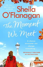 The Moment We Meet Stories of love, hope and chance encounters by the No. 1 bestselling author【電子書籍】[ Sheila O'Flanagan ]