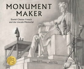 Monument Maker: Daniel Chester French and the Lincoln Memorial (The History Makers Series)【電子書籍】[ Linda Booth Sweeney ]