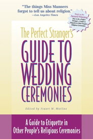 The Perfect Stranger's Guide to Wedding Ceremonies A Guide to Etiquette in Other People's Religious Ceremonies【電子書籍】
