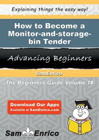 How to Become a Monitor-and-storage-bin Tender How to Become a Monitor-and-storage-bin Tender【電子書籍】[ Columbus Hancock ]