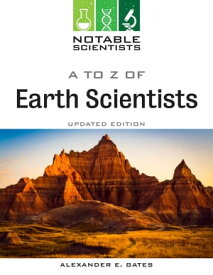 A to Z of Earth Scientists, Updated Edition【電子書籍】[ Alexander Gates ]