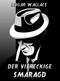 Der viereckige Smaragd【電子書籍】[ Edgar Wallace ]