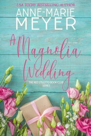 A Magnolia Wedding A Book Club turned Sisterhood【電子書籍】[ Anne-Marie Meyer ]