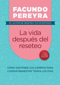 La vida despu?s del reseteo C?mo sostener los cambios para lograr bienestar todos los d?as【電子書籍】[ Facundo Pereyra ]