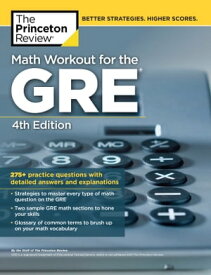 Math Workout for the GRE, 4th Edition 275+ Practice Questions with Detailed Answers and Explanations【電子書籍】[ The Princeton Review ]