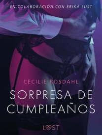 Sorpresa de cumplea?os - Un relato er?tico【電子書籍】[ Cecilie Rosdahl ]