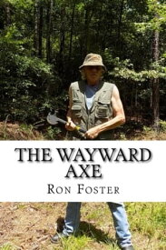 The Wayward Axe (Old Preppers Die Hard)【電子書籍】[ Ron Foster ]