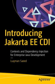 Introducing Jakarta EE CDI Contexts and Dependency Injection for Enterprise Java Development【電子書籍】[ Luqman Saeed ]