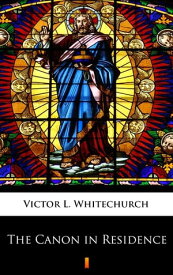 The Canon in Residence【電子書籍】[ Victor L. Whitechurch ]