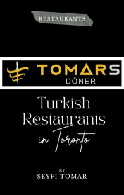 Turkish Restaurants in Toronto A Cuisine, rich in vegetables, herbs, and fish【電子書籍】[ Seyfi Tomar ]
