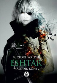 Eshtar ? M?sodik k?nyv【電子書籍】[ Michael Walden ]