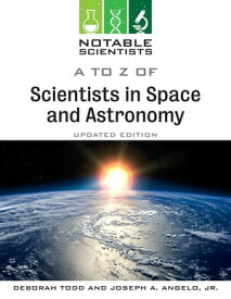 A to Z of Scientists in Space and Astronomy, Updated Edition【電子書籍】[ Joseph Angelo ]