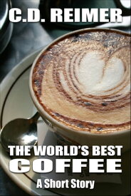The World's Best Coffee (Short Story)【電子書籍】[ C.D. Reimer ]