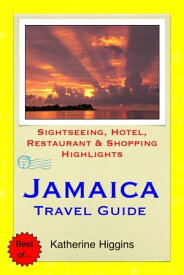Jamaica, Caribbean Travel Guide - Sightseeing, Hotel, Restaurant & Shopping Highlights (Illustrated)【電子書籍】[ Katherine Higgins ]
