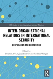 Inter-organizational Relations in International Security Cooperation and Competition【電子書籍】