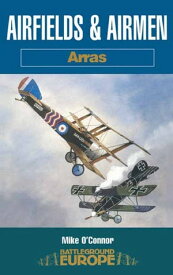 Airfields & Airmen: Arras【電子書籍】[ Mike O'Connor ]