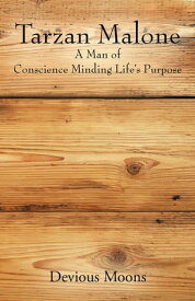 Tarzan Malone A Man of Conscience Minding Life's Purpose【電子書籍】[ Devious Moons ]