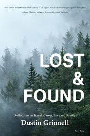 Lost & Found Reflections on Travel, Career, Love and Family【電子書籍】[ Dustin Grinnell ]