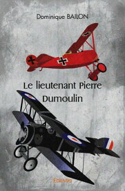 Le lieutenant Pierre Dumoulin【電子書籍】[ Dominique Bailon ]