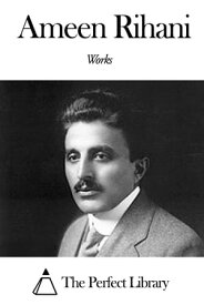 Works of Ameen Rihani【電子書籍】[ Ameen Rihani ]