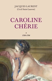 Caroline Ch?rie - tome 1 1789-1794【電子書籍】[ Jacques Laurent ]