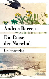 Die Reise der Narwhal Roman【電子書籍】[ Andrea Barrett ]