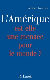 L'Am?rique est-elle une menace pour le monde ?【電子書籍】[ Armand Laferr?re ]