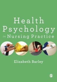 Health Psychology in Nursing Practice【電子書籍】[ Elizabeth Barley ]