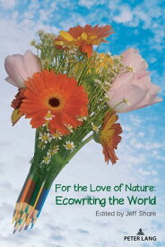 For the Love of Nature Ecowriting the World【電子書籍】[ Shirley R. Steinberg ]