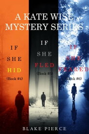 A Kate Wise Mystery Bundle: If She Hid (#4), If She Fled (#5), and If She Feared (#6)【電子書籍】[ Blake Pierce ]