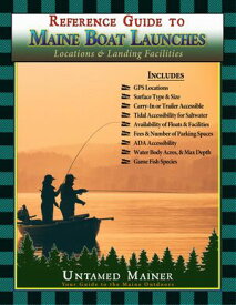 Reference Guide to Maine Boat Launches Locations & Landing Facilities【電子書籍】[ Angela Quintal-Snowman ]
