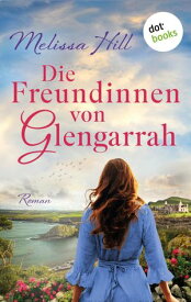 Die Freundinnen von Glengarrah Roman【電子書籍】[ Melissa Hill ]