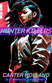Hunter Killers A Cyber Soldiers War【電子書籍】[ Carter Holland ]